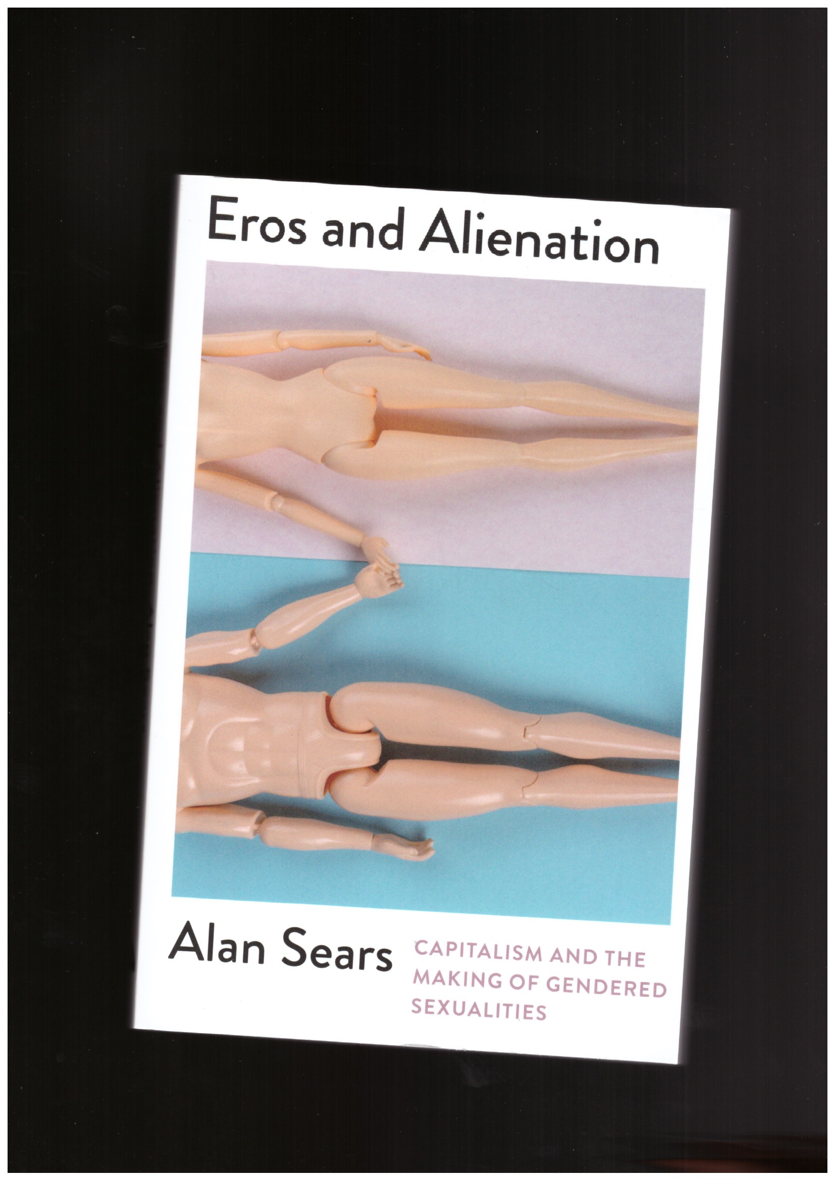SEARS, Alan - Eros and Alienation. Capitalism and the Making of Gendered Sexualities